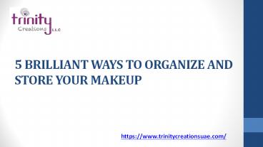 5 BRILLIANT WAYS TO ORGANIZE AND STORE YOUR MAKEUP