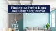 Finding the Perfect House Sanitizing Spray Service PowerPoint PPT Presentation