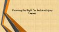 Choosing the Right Car Accident Injury Lawyer PowerPoint PPT Presentation
