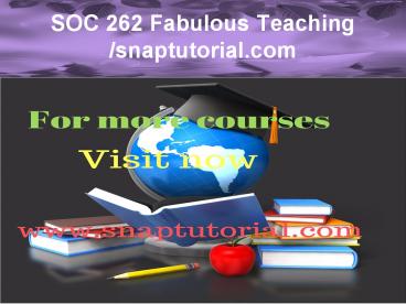 SOC 262 Fabulous Teaching / snaptutorial.com