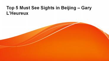 Top 5 Must See Sights in Beijing - Gary L’Heureux (1)