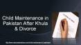 Child Maintenance in Pakistan - Get Know For Child Maintenance Law in Pakistan Legally PowerPoint PPT Presentation