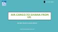 Air Cargo to Ghana From UK PowerPoint PPT Presentation