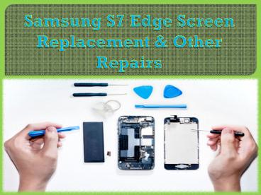Samsung S7 Edge Screen Replacement & Other Repairs