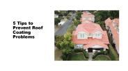 5 Tips to Prevent Roof Coating Problems