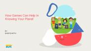 How Games Can Help In Knowing Your Planet