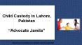 Get Know About Child Custody Case & Law in Pakistan By Experts PowerPoint PPT Presentation