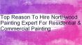 Top Reason Hire Northwood Painting Expert For Residential & Commercial Painting PowerPoint PPT Presentation