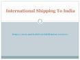 EVERYTHING YOU NEED TO KNOW ABOUT INTERNATIONAL SHIPPING TO INDIA PowerPoint PPT Presentation