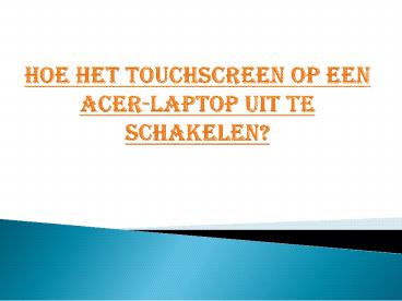 Hoe het touchscreen op een Acer-laptop uit te schakelen?