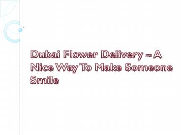 Dubai Flower Delivery – A Nice Way To Make Someone Smile
