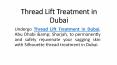 Thread Lift Treatment in Dubai PowerPoint PPT Presentation