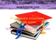 PSY 360  Experience Tradition --snaptutorial.com