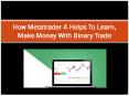 How Metatrader 4 Helps To Learn, Make Money With Binary Trade PowerPoint PPT Presentation