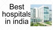 Best hospital in India