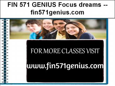 FIN 571 GENIUS Focus dreams --fin571genius.com