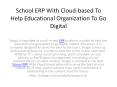 School ERP With Cloud-based To Help Educational Organization To Go Digital PowerPoint PPT Presentation