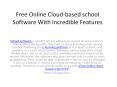 Free Online Cloud-based school Software With Incredible Features PowerPoint PPT Presentation