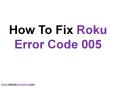 How To Fix Roku Error Code 005 PowerPoint PPT Presentation