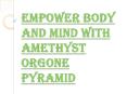 Benefits of Amethyst Orgone Pyramid Which you Never Knew About PowerPoint PPT Presentation
