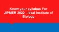 Know your syllabus For JIPMER 2020 - Ideal Institute of Biology PowerPoint PPT Presentation