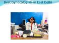 Best Gynecologist In East Delhi PowerPoint PPT Presentation