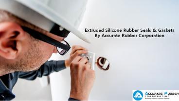 Silicone Rubber Seals & Gaskets By Accurate Rubber Corp