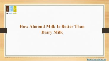 How Almond Milk Is Better Than Dairy Milk