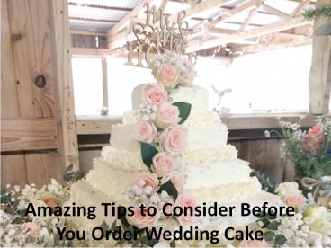 Amazing Tips to Consider Before You Order Wedding Cake