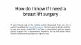 How do I know if I need a Breast Lift Surgery PowerPoint PPT Presentation