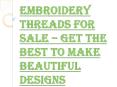 Tips to Choose the Best Embroidery Threads for Sale