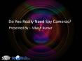 Do You Really Need Spy Cameras? PowerPoint PPT Presentation