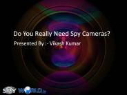 Do You Really Need Spy Cameras?