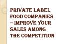 Improve Your Sales with Private Label Food Companies PowerPoint PPT Presentation