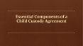 Essential Components of a Child Custody Agreement PowerPoint PPT Presentation