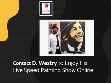 Contact D. Westry to Enjoy His Live Speed Painting Show Online