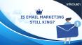 Is Email Marketing Still King? PowerPoint PPT Presentation
