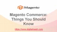 Magento Commerce Things You Should Know