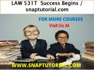 LAW 531T  Success Begins / snaptutorial.com