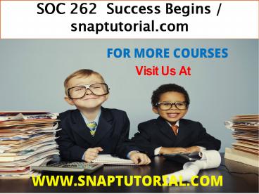 SOC 262  Success Begins / snaptutorial.com