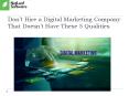Don’t Hire a Digital Marketing Company That Doesn’t Have These 5 Qualities PowerPoint PPT Presentation