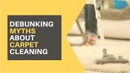 Debunking  myths about carpet cleaning