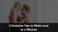 3 Exclusive Tips to Make Love to a Woman PowerPoint PPT Presentation
