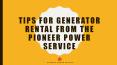 TIPS FOR GENERATOR RENTAL FROM THE PIONEER POWER SERVICE PowerPoint PPT Presentation