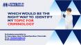 Which Would be the Right Way to Identify My Topic for Criminology? - Tutors India PowerPoint PPT Presentation