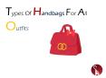 Types Of Handbags For All Outfits PowerPoint PPT Presentation