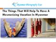 The Things That Will Help To Have A Mesmerizing Vacation In Myanmar PowerPoint PPT Presentation