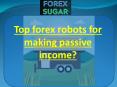Top forex robots for making passive income? PowerPoint PPT Presentation