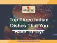 Top Three Indian Dishes That You Have To Try! PowerPoint PPT Presentation