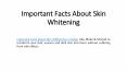 Important Facts About Skin Whitening PowerPoint PPT Presentation